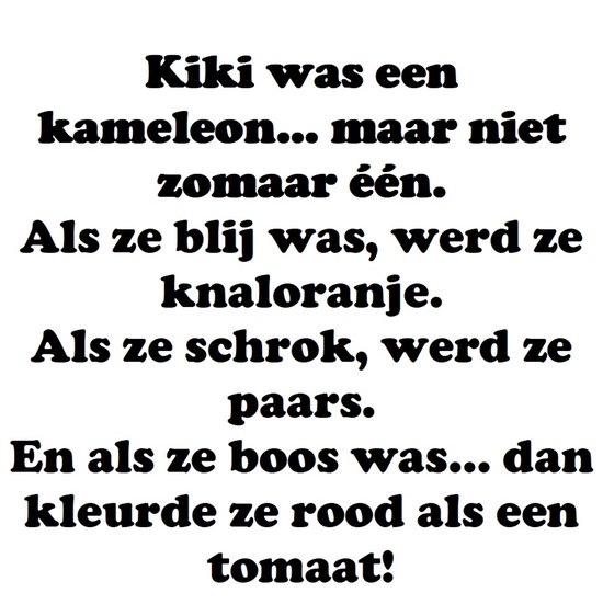 Tekst: Kiki was een kameleon... maar niet zomaar één. Als ze blij was, werd ze knaloranje. Als ze schrok, werd ze paars. En als ze boos was... dan kleurde ze rood als een tomaat!