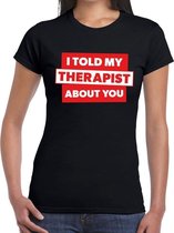 I told my therapist about you tekst t-shirt zwart dames M