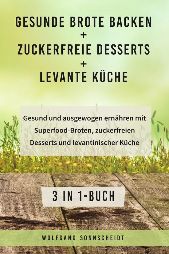 Gesunde Brote backen + Zuckerfreie Desserts + Levante Küche - cover