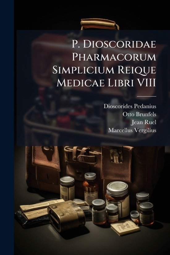 P. Dioscoridae Pharmacorum Simplicium Reique Medicae Libri V ... - cover