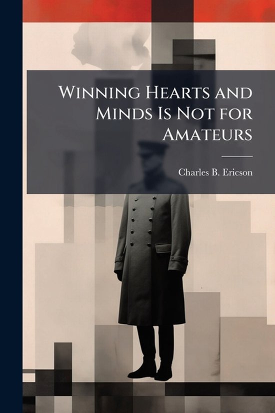 Winning Hearts and Minds Is Not for Amateurs - cover