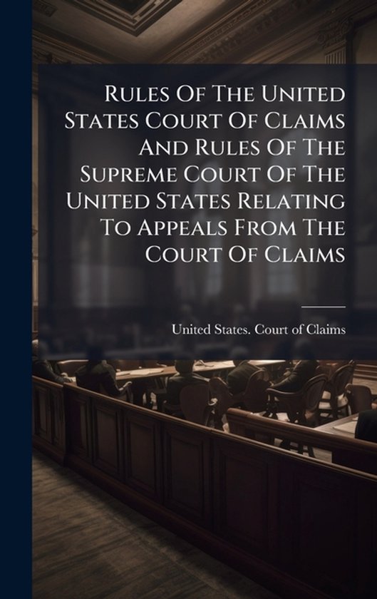 Rules Of The United States Court Of Claims And Rules Of The Supreme Court Of The United States Relating To Appeals From The Court Of Claims