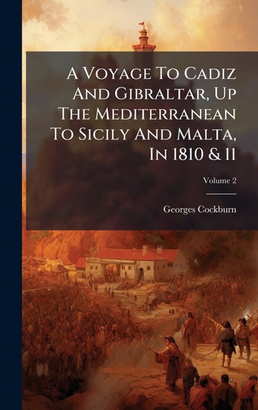 A Voyage To Cadiz And Gibraltar, Up The Mediterranean To Sic ... - cover