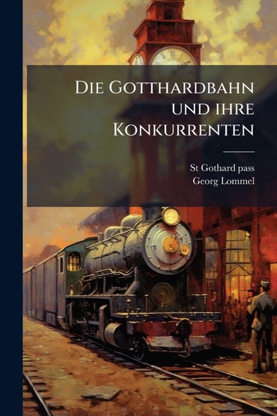 Die Gotthardbahn und ihre Konkurrenten - cover
