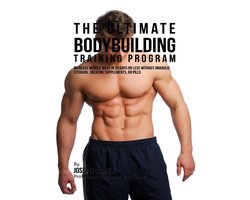 The Ultimate Bodybuilding Training Program: Increase Muscle Mass In 30 Days or Less Without Anabolic Steroids, Creatine Supplements, or Pills