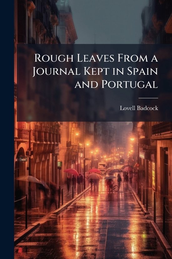 Rough Leaves From a Journal Kept in Spain and Portugal - cover