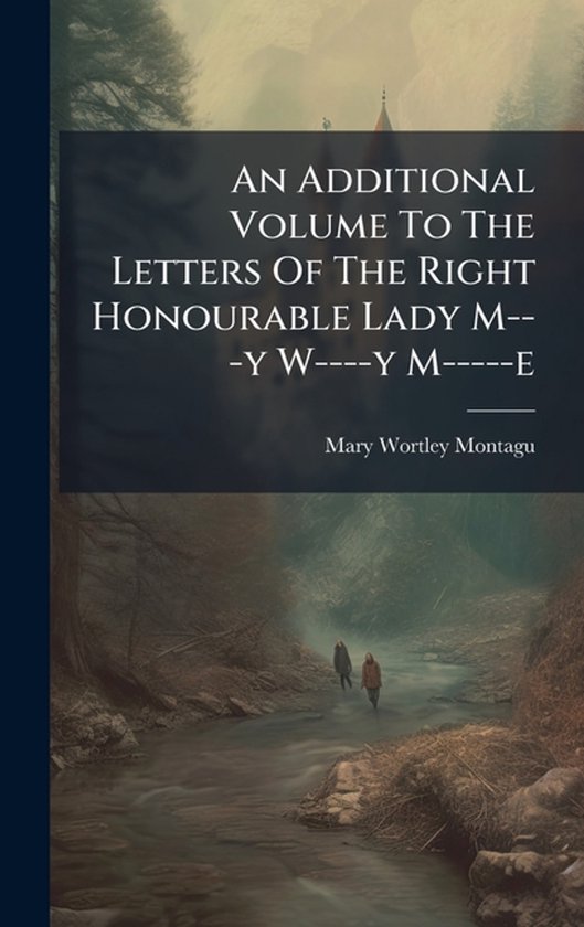 An Additional Volume To The Letters Of The Right Honourable  ... - cover