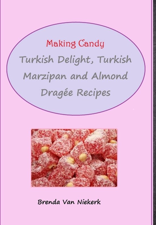 Making Candy: Turkish Delight, Turkish Marzipan and Almond Dragée Recipes