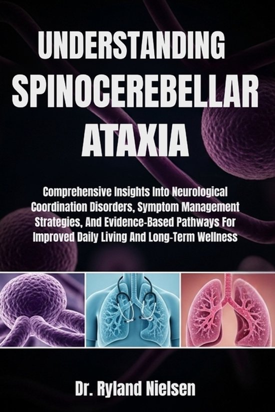 Understanding Spinocerebellar Ataxia, Ryland Nielsen | 9798266561045 ...