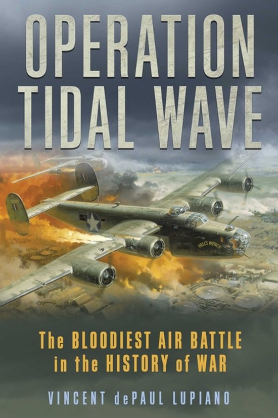 Operation Tidal Wave The Bloodiest Air Battle in the History of War