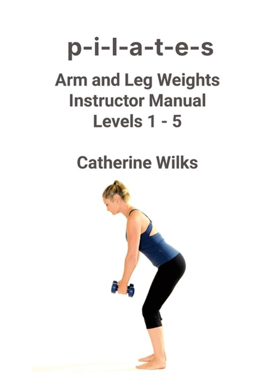 p-i-l-a-t-e-s Arm and Leg Weights Instructor Manual Levels 1 ... - cover