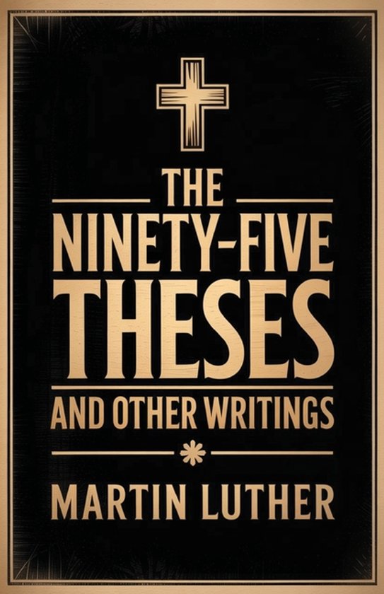 Couverture du livre Les 95 thèses et autres écrits de Martin Luther. Texte doré sur fond noir avec une croix en haut.