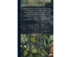 Histoire des plantes de la Guiane franï¿½oise, rangï¿½(c)es suivant la mï¿½(c)thode sexuelle, avec plusieurs mï¿½(c)moires sur diffï¿½(c)rens objets intï¿½(c)ress