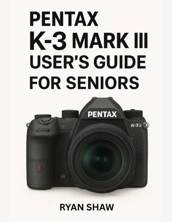 Pentax K-3 Mark III User Guide for Seniors 2025 - cover