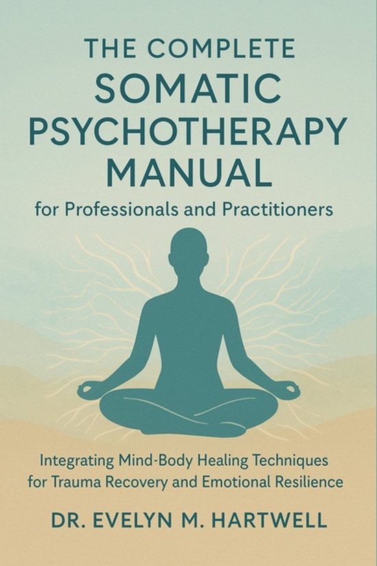The Complete Somatic Psychotherapy Manual for Professionals  ... - cover