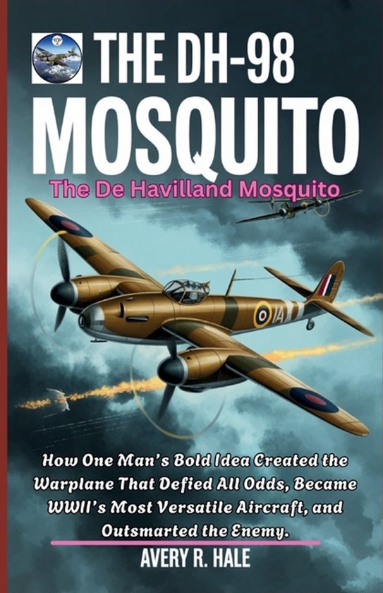 Flight Chronicles of the World's Legendary Aircraft.-The DH-98 Mosquito