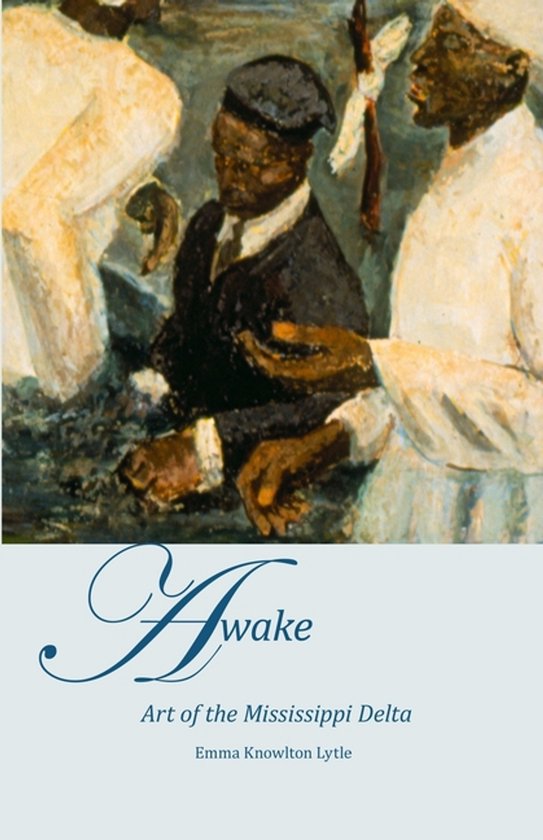 AWAKE, Art of the Mississippi Delta, Emma Knowlton Lytle