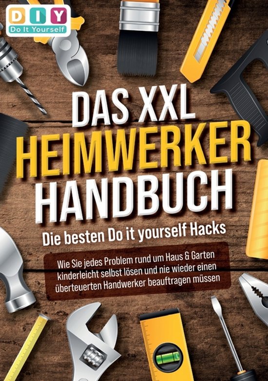 DAS XXL HEIMWERKER HANDBUCH - Die besten Do it yourself Hack ... - cover