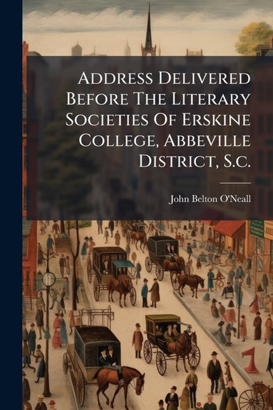Address Delivered Before The Literary Societies Of Erskine C ... - cover