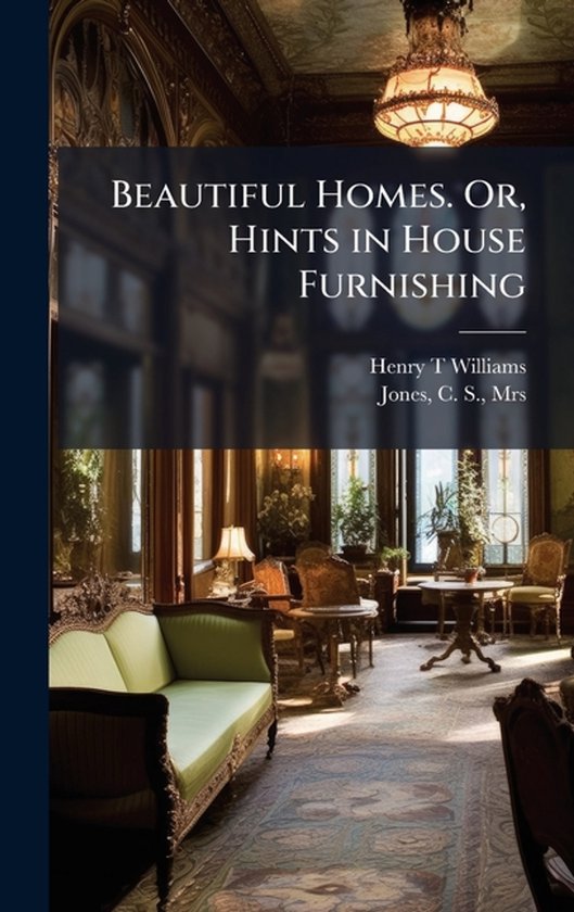Beautiful Homes. Or, Hints in House Furnishing - cover