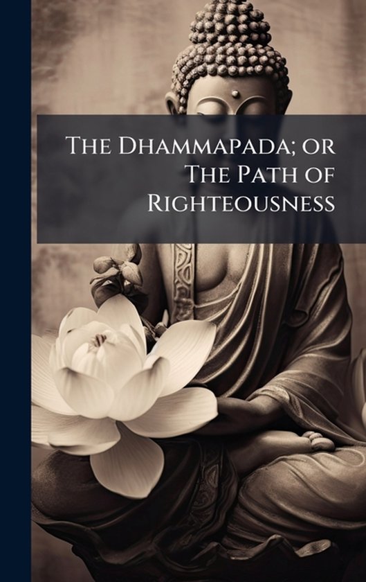 The Dhammapada; or The Path of Righteousness - cover