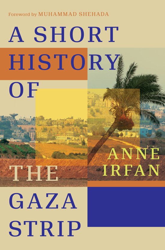 Boekcover: A Short History of The Gaza Strip door Anne Irfan. Collage met een palmboom en stadsgezichten.