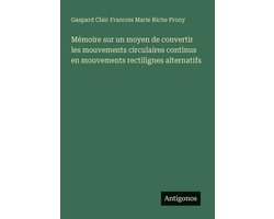 Mémoire sur un moyen de convertir les mouvements circulaires continus en mouvements rectilignes alternatifs