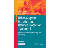 IMISCOE Research Series- Urban Migrant Inclusion and Refugee Protection - Volume 1