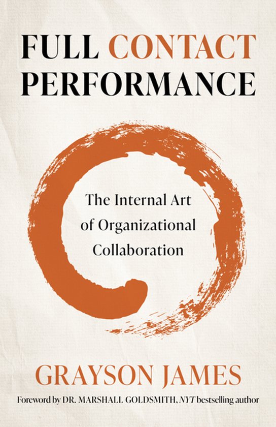 Full Contact Performance – The Internal Art of Organizatio ... - cover