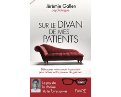 Sur le divan de mes patients - Débusquer notre savoir inconscient pour activer notre pouvoir de guér