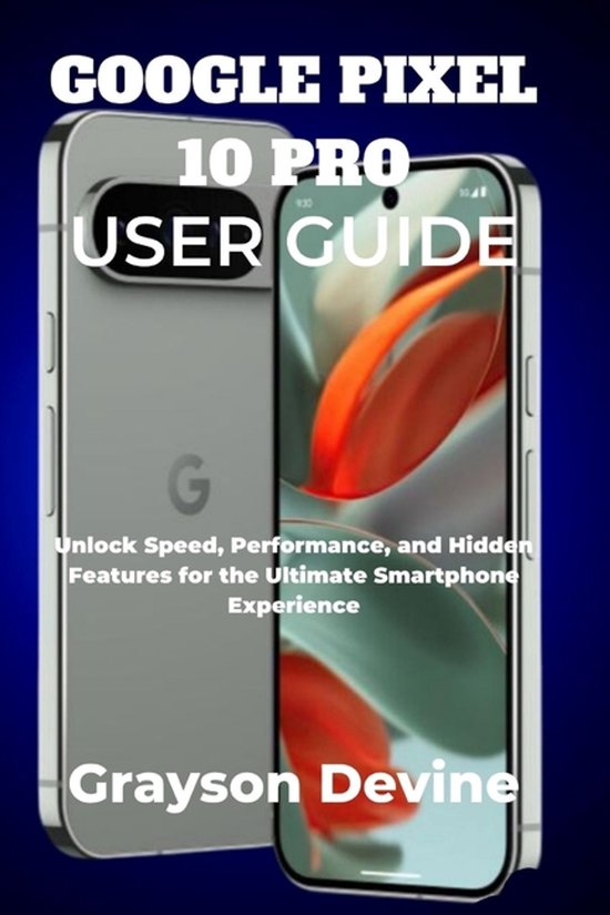 Google Pixel 10: The Future in Your Hands- Google Pixel 10 P ... - cover