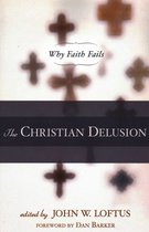 Boek "The Christian Delusion" met de tekst "Why Faith Fails", geredigeerd door John W. Loftus, voorwoord door Dan Barker.