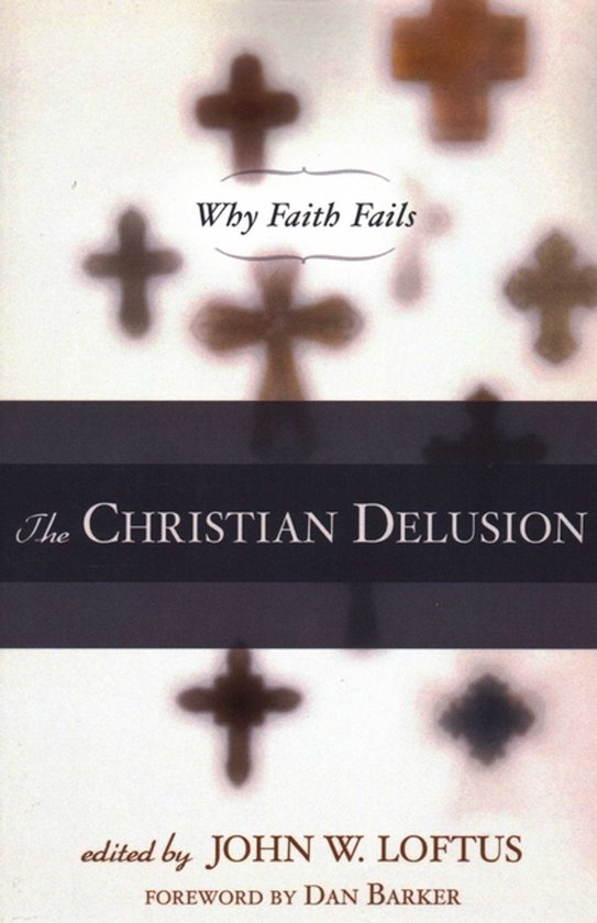 Boek "The Christian Delusion" met de tekst "Why Faith Fails", geredigeerd door John W. Loftus, voorwoord door Dan Barker.