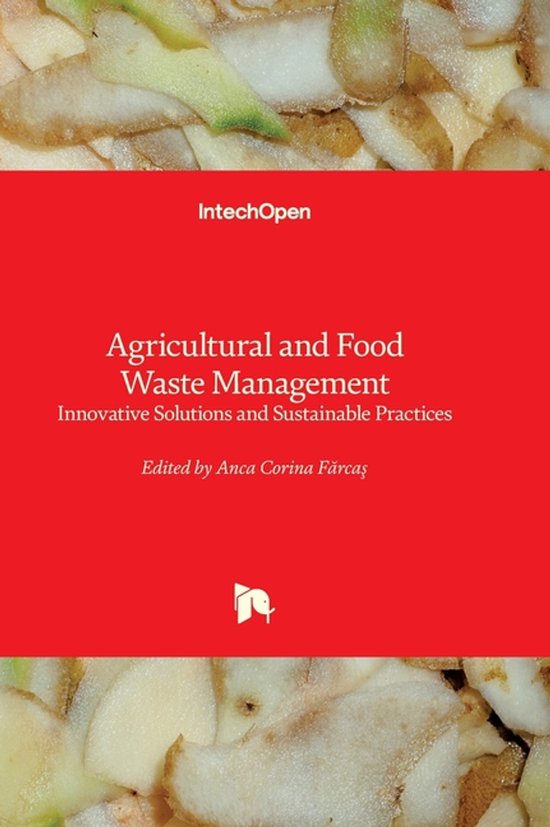 Agricultural and Food Waste Management - Innovative Solutions and Sustainable Practices: Innovative Solutions and Sustainable Practices