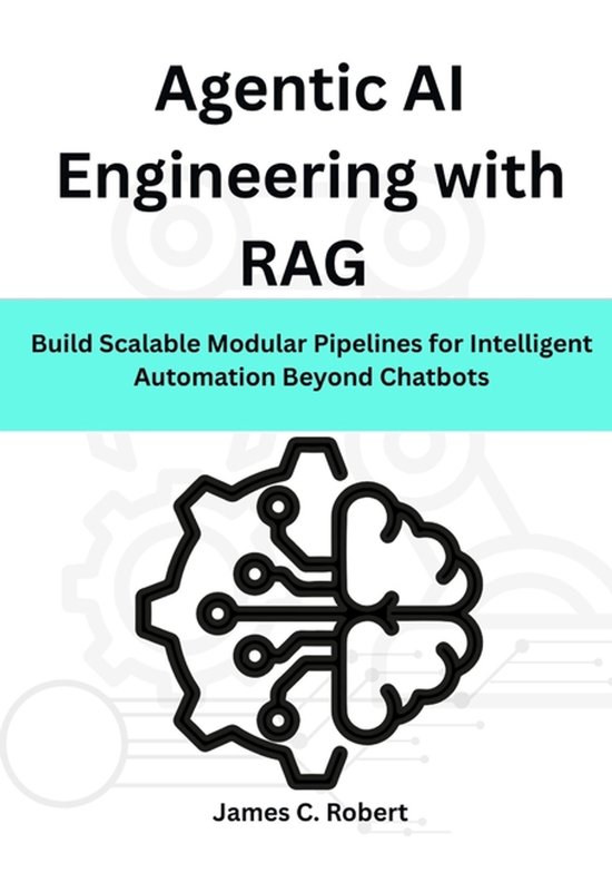 Agentic AI Engineering with RAG | 9798270820572 | James C Robert ...