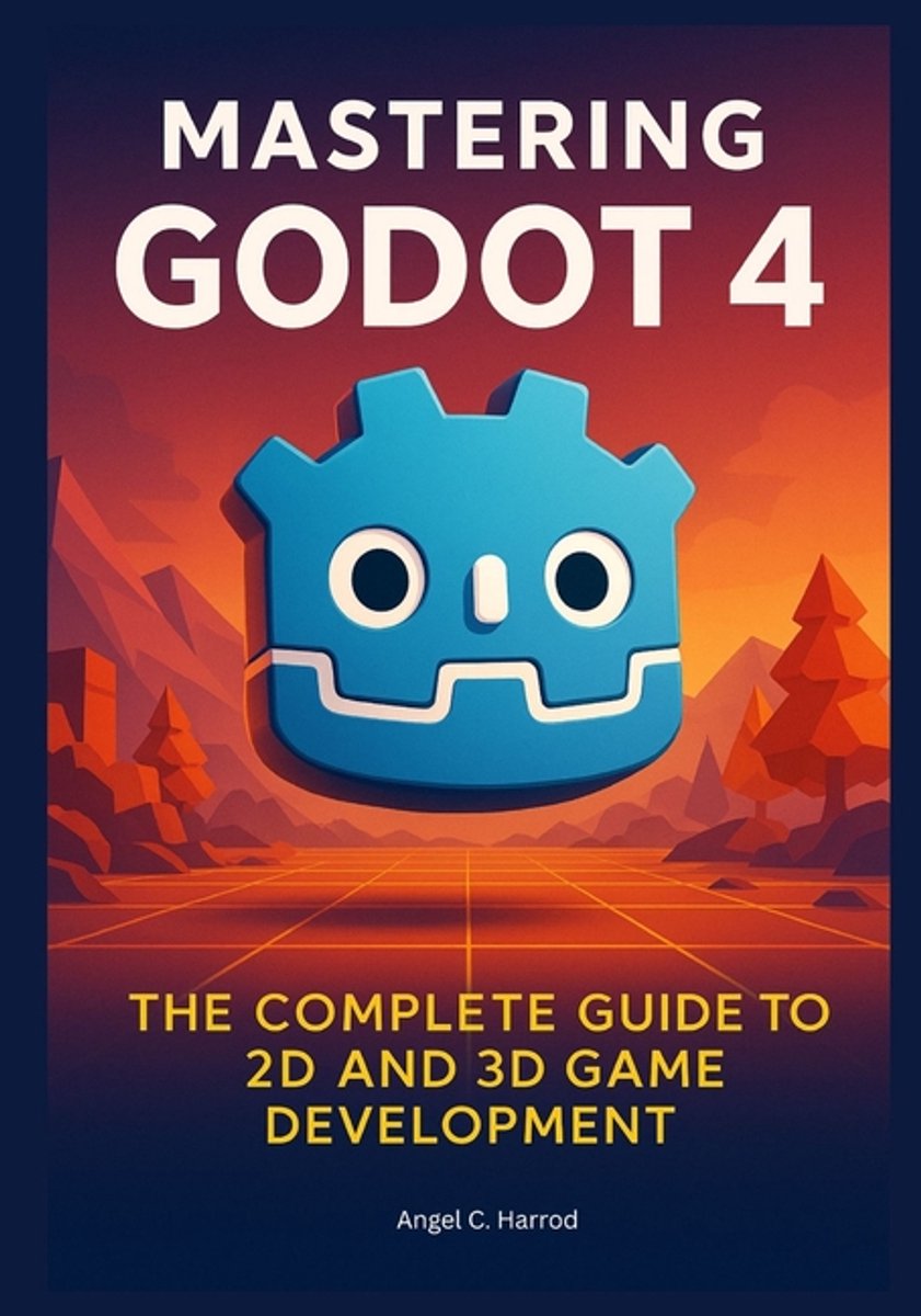 Omslag van The Godot 4 Game Developer's Masterclass: From Building to Mastery in 2D and 3D Worlds- Mastering Godot 4