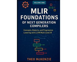 Omslag van Mlir Foundations and Applications: Next Generation Compiler Engineering- MLIR Foundations of Next Generation Compilers