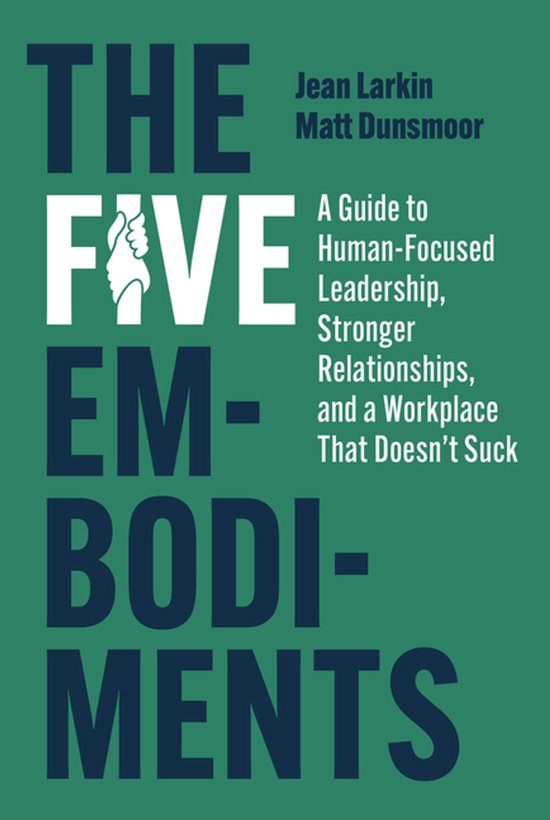 The Five Embodiments: A Guide to Human-Focused Leadership, S ... - cover