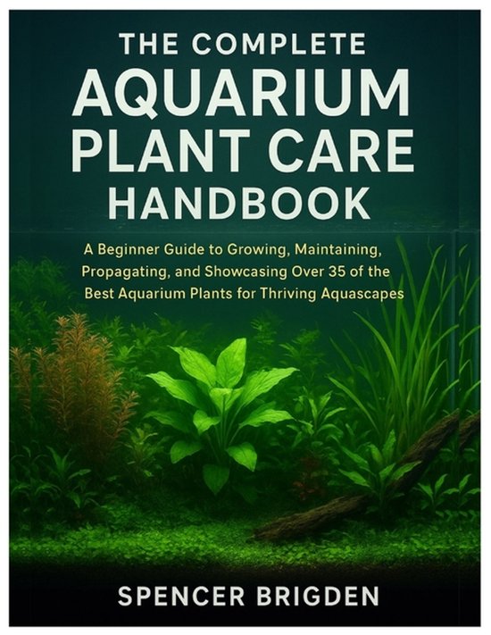 The Complete Aquarium Plant Care Handbook - cover