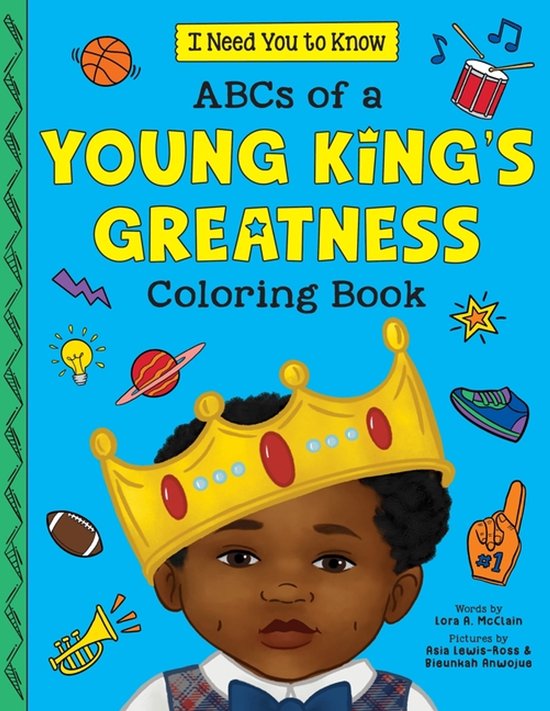 I Need You to Know.- ABC's of a Young King's Greatness Coloring Book