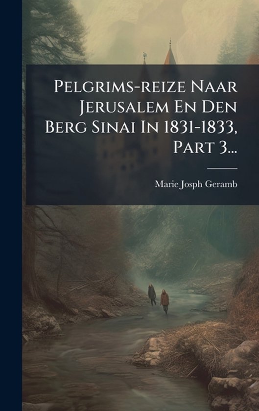 Pelgrims-reize Naar Jerusalem En Den Berg Sinai In 1831-1833 ... - cover