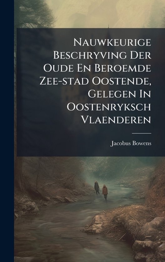Nauwkeurige Beschryving Der Oude En Beroemde Zee-stad Oosten ... - cover