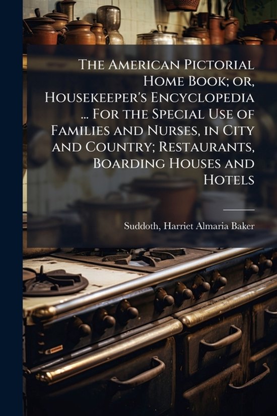 The American Pictorial Home Book; or, Housekeeper's Encyclop ... - cover
