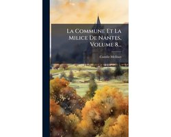 La Commune Et La Milice De Nantes, Volume 8...