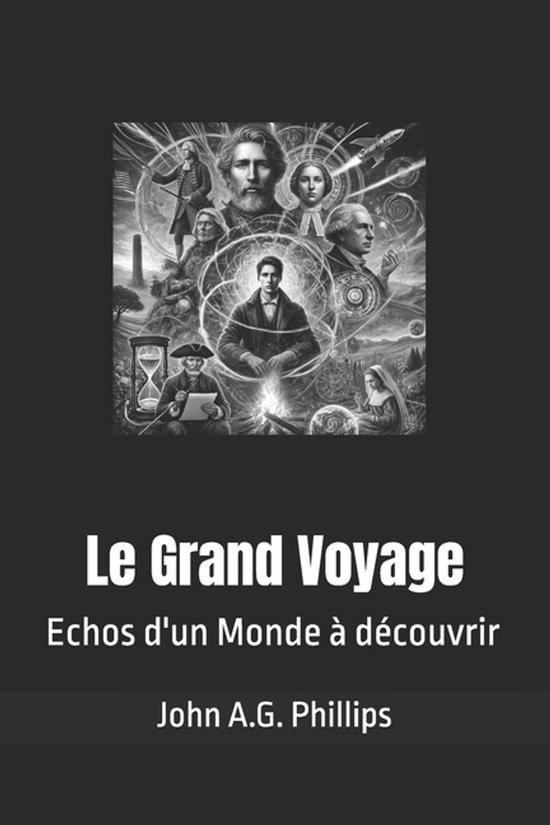 Couverture de livre "Le Grand Voyage Echos d'un Monde à découvrir" avec un montage de figures historiques et d'éléments futuristes.