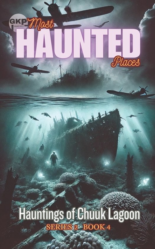Gkp Most Haunted Places Series 2- Hauntings of Chuuk Lagoon - cover