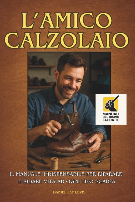 Manuali del Bravo Fai-Da-Te- L'Amico Calzolaio - cover