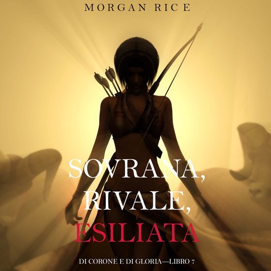 Sovrana, Rivale, Esiliata (Di Corone e di Gloria—Libro 7) - cover