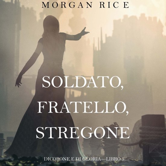 Soldato, Fratello, Stregone (Di Corone e di Gloria—Libro 5 ... - cover