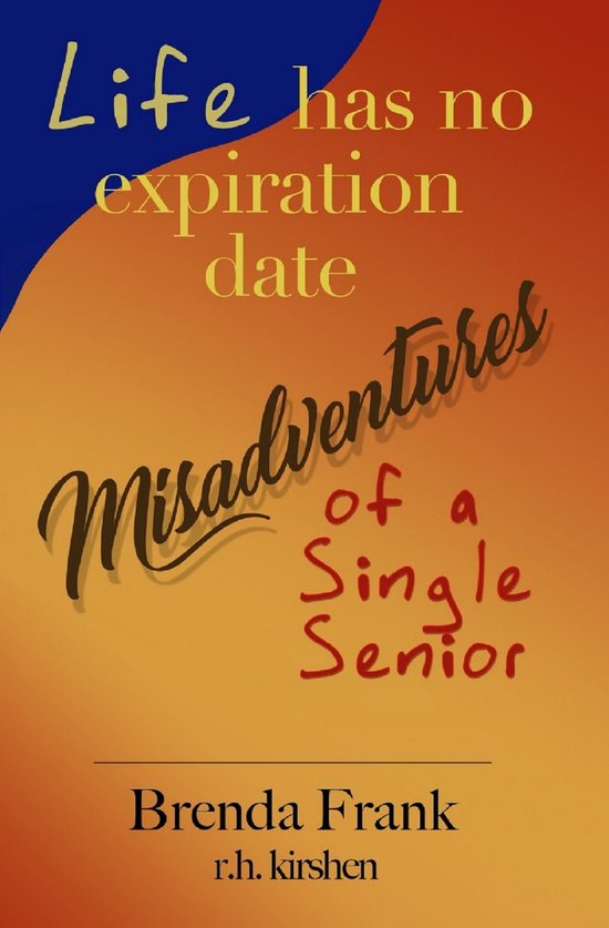 Life Has No Expiration Date - Misadventures of a Single Seni ... - cover